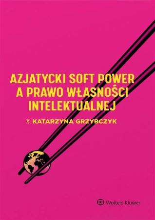 Azjatycki soft power a prawo własności intelekt. - Katarzyna Grzybczyk