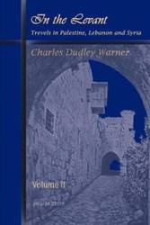 In the Levant, Travels in Palestine, Lebanon and Syria (Volume 2) - Warner Charles Dudley