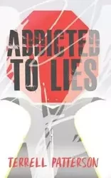 Addicted to Lies - Terrell Patterson