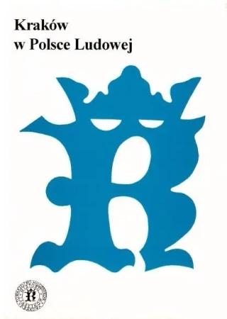 Kraków w Polsce Ludowej - praca zbiorowa