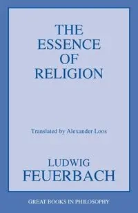 The Essence of Religion - Feuerbach Ludwig