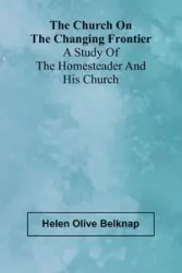 The Church on the Changing Frontier - Olive Helen Belknap