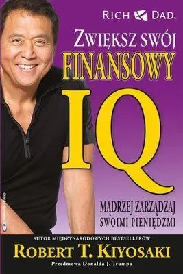 Zwiększ swój finansowy IQ. Mądrzej zarządzaj ... - Robert T. Kiyosaki