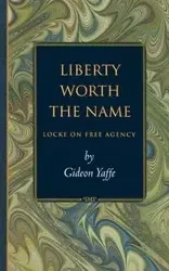 Liberty Worth the Name - Yaffe Gideon