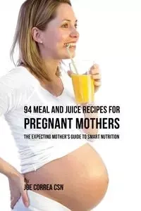 94 Meal and Juice Recipes for Pregnant Mothers - Joe Correa