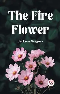 The Fire Flower - Gregory Jackson