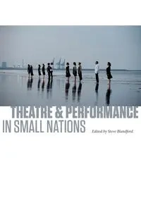 Theatre and Performance in Small Nations - Blandford steve