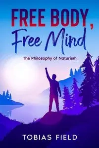 Free Body, Free Mind - Tobias Field