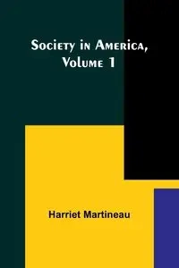Society in America, Volume 1 - Harriet Martineau
