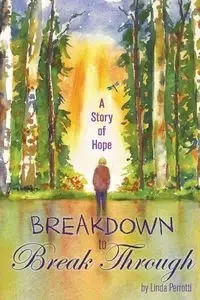 Breakdown to Break Through - Linda Perrotti