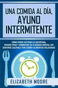 Una comida al día, ayuno intermitente - Elizabeth Moore