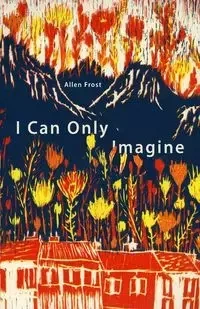 I Can Only Imagine - Allen Frost
