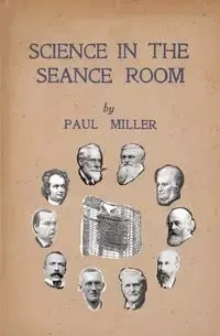 Science in the Séance Room - Paul Miller