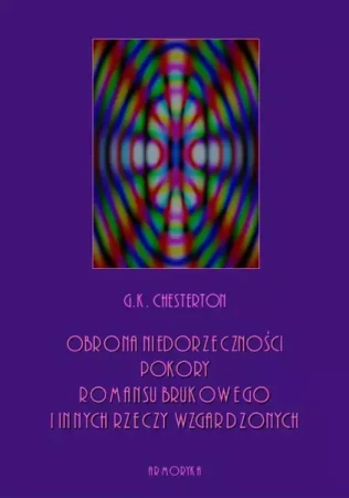 eBook Obrona niedorzeczności, pokory, romansu brukowego i innych rzeczy wzgardzonych - Gilbert Keith Chesterton