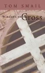 Windows on the Cross - Tom Smail