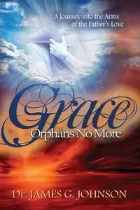 GRACE ORPHANS NO MORE - Johnson James Dr. G