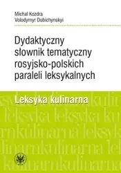 Dydaktyczny słownik tematyczny rosyjsko-polskich paraleli leksykalnych. Leksyka kulinarna - Michał Kozdra