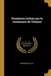 Premieres Lettres sur le Centenaire de Voltaire - Felix Dupanloup