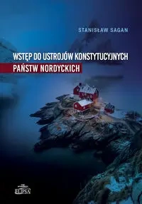 Wstęp do ustrojów konstytucyjnych państw nordyck. - Stanisław Sagan