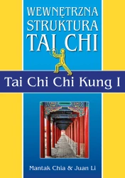 Wewnętrzna struktura Tai Chi. Tai Chi Chi Kung I (dodruk 2024) - Chia Mantak, Li Juan