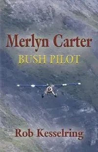 MERLYN CARTER, BUSH PILOT - Rob Kesselring