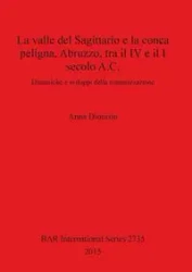 La valle del Sagittario e la conca peligna, Abruzzo, tra il IV e il I secolo A.C. - Anna Dionisio