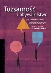 Tożsamość i obywatelstwo w społeczeństwie wielokulturowym - Oleksy Elżbieta