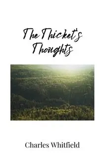 The Thicket's Thoughts - Charles Whitfield