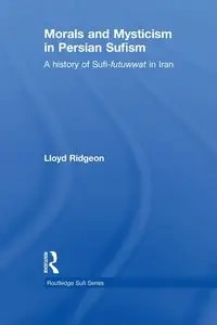 Morals and Mysticism in Persian Sufism - Lloyd Ridgeon