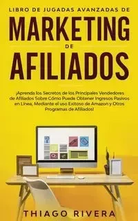 Libro de Jugadas Avanzadas de Marketing de Afiliados - Rivera Thiago