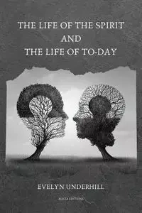 The Life of the Spirit and the Life of To-day - Evelyn Underhill