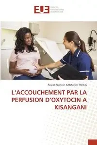 L'ACCOUCHEMENT PAR LA PERFUSION D'OXYTOCIN A KISANGANI - KABANGU TSHILA Pascal  Zéphirin