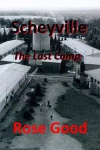 Scheyville - The Last Camp - Rose Good