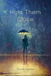 Hold Them Close - Sarah Agnew