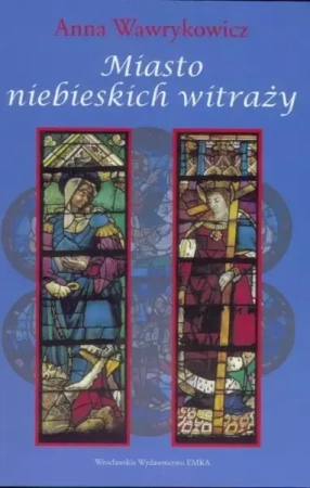 Miasto niebieskich witraży - Anna Wawrykowicz