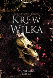 Krew Wilka. Dzieci Starych Bogów. - Agnieszka Miela