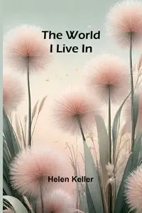 The World I Live In - Helen Keller