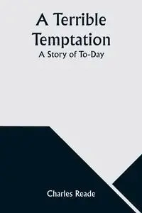 A Terrible Temptation - Charles Reade