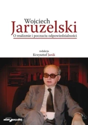 Wojciech Jaruzelski. O realizmie i poczuciu... - red. Krzysztof Janik