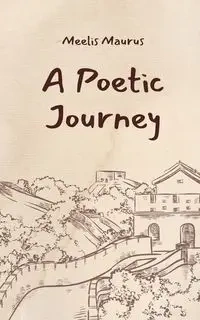 A Poetic Journey - Maurus Meelis