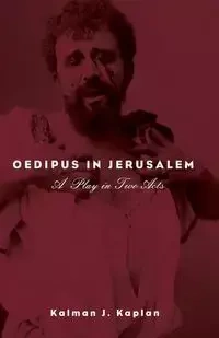 Oedipus in Jerusalem - Kaplan Kalman J.