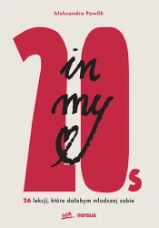 In my 20s. 26 lekcji, które dałabym młodszej sobie - Aleksandra Pawlik