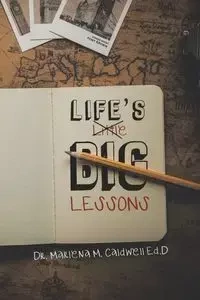 Life's Little Big Lessons - Marlena Caldwell Dr.