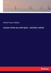 Lessons of the war with Spain - Alfred Mahan Thayer