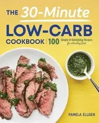 The 30-Minute Low-Carb Cookbook - Pamela Ellgen
