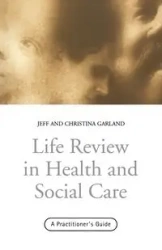 Life Review In Health and Social Care - Garland Jeff