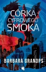 Córka cyfrowego smoka - Barbara Granops