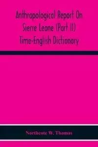 Anthropological Report On Sierre Leone (Part Ii) Time-English Dictionary - W. Thomas Northcote