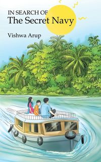 In Search of the Secret Navy - Arup Vishwa