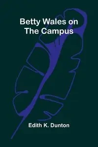 Betty Wales on the campus - K. Edith Dunton